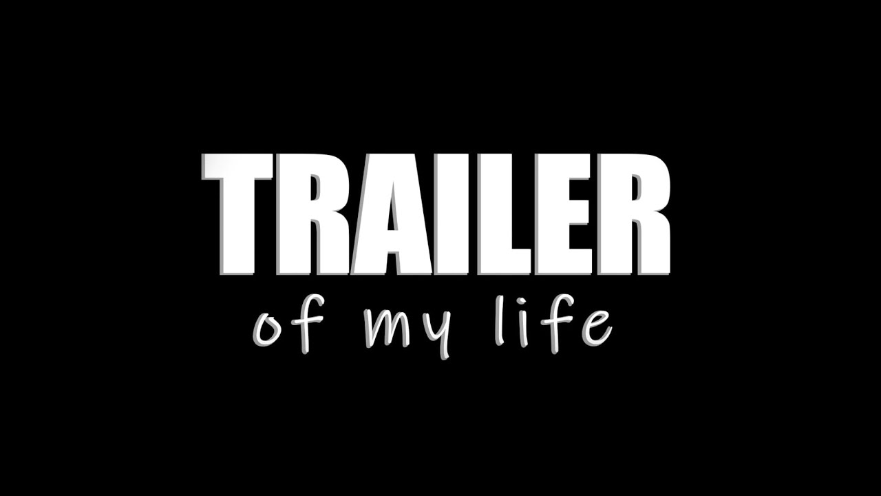 Trailer of my life #1