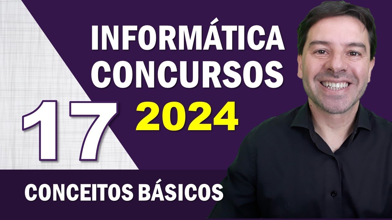 Informática para Concursos 2024 | Aula 17 de Conceitos Básicos