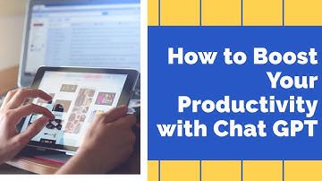 How to Boost Your Productivity with Chat GPT