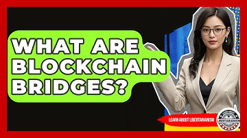 What Are Blockchain Bridges? - Learn About Libertarianism
