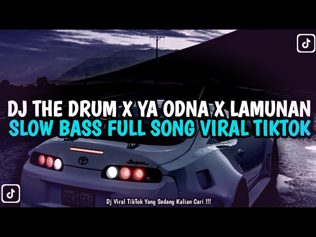 DJ THE DRUM X YA ODNA X LAMUNAN SLOW BASS FULL SONG VIRAL TIKTOK 2024 !!! class=