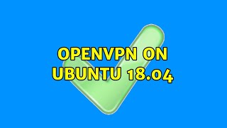Ubuntu: OPENVPN ON UBUNTU 18.04