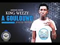 King weezy  a goulouwo son officiel 2021