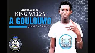 King Weezy - A Goulouwo Son Officiel 2021