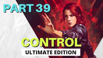 Control Ultimate Edition | Control Gameplay Walkthrough Part 39 | PS5 PS4 Control Review