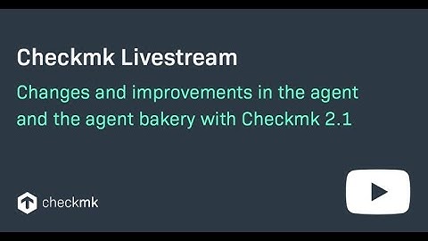 Checkmk live:  New changes and improvements in the agent and the agent bakery with Checkmk 2.1