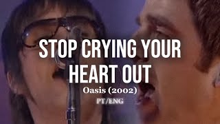 Oasis - Stop Crying Your Heart Out (Legendado PT/ENG)
