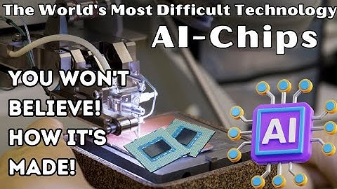 How AI Chips are Made! The World’s Most Complex Technology