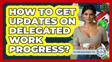 How To Get Updates On Delegated Work Progress?
