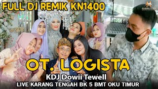 OT LOGISTA - Full DJ Remik KN 1400 | LIVE Karang Tengah BK 5  ( KDJ Dowii Tewell )