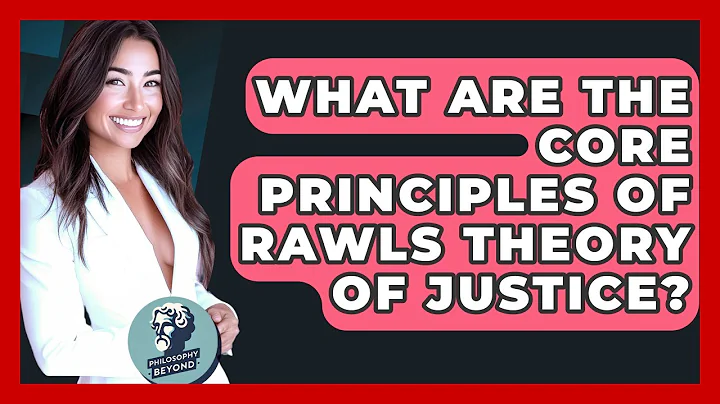 What Are The Core Principles Of Rawls Theory Of Justice? - Philosophy Beyond