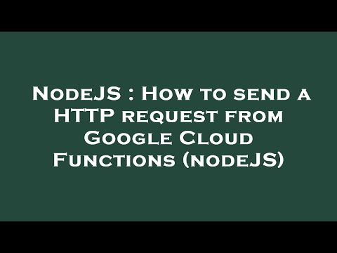 NodeJS : How to send a HTTP request from Google Cloud Functions (nodeJS)