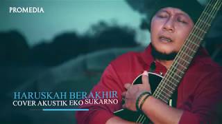 Haruskah Berakhir - Eko Sukarno | Cover Akustik