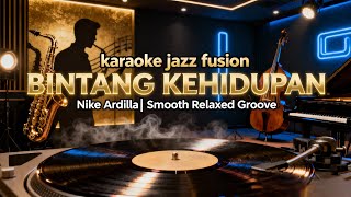 [KARAOKE] Bintang Kehidupan - Nike Ardilla | Jazz Fusion Version | Smooth \u0026 Emotional Groove
