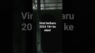 VIDEO VIRAL TERBARU 2024 +18 tahun ke atas! #short