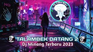 TALAMBEK DATANG 2 || DJ MINANG TERBARU VIRAL 2023 - enak di dengerin sambil gawai