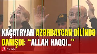 Xaçatryan Azərbaycan dilində danışdı-Allah haqqı... Resimi