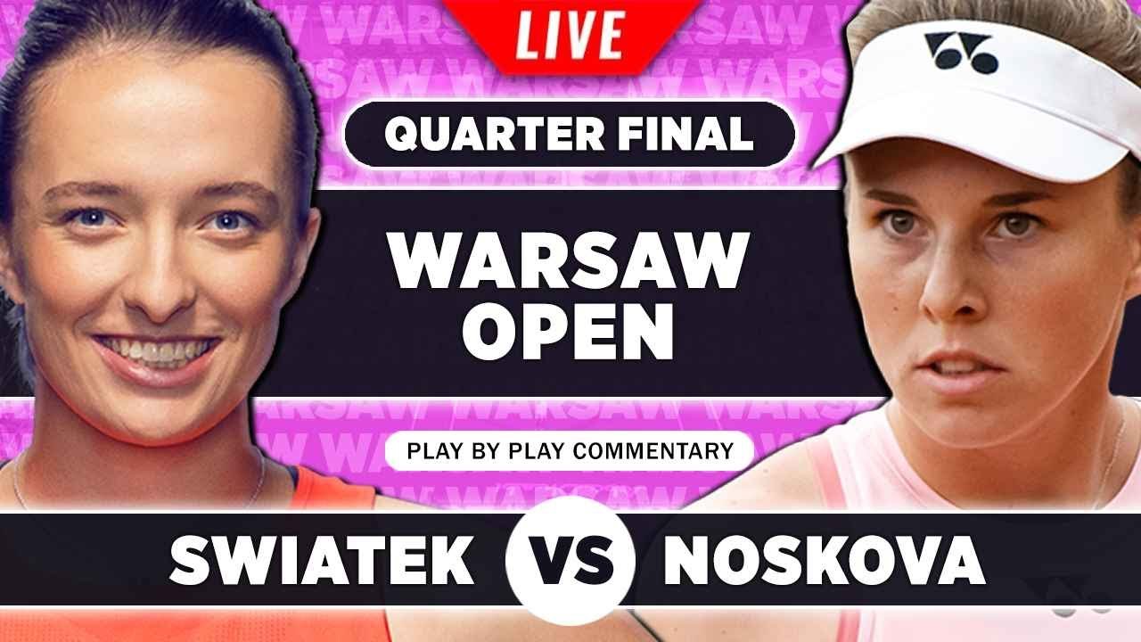 SWIATEK vs NOSKOVA WTA Warsaw 2023 Quarter Final LIVE Tennis Play-by-Play Stream