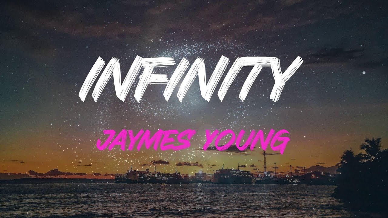 Watch Jaymes Young - Infinity Lyrics | 'cause I Love You For Infinity (Oh, Oh, Oh) on YouTube Watch Jaymes Young - Infinity Lyrics | 'cause I Love You For Infinity (Oh, Oh, Oh) on YouTube