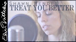 TREAT YOU BETTER | Shawn Mendes || Erin Vittoria cover