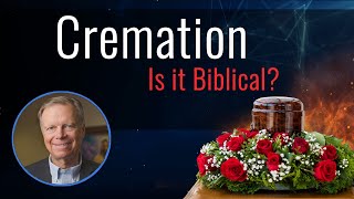 What Does the Bible Say About Cremation?