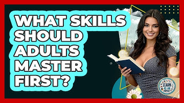 What Skills Should Adults Master First? - Learn As An Adult