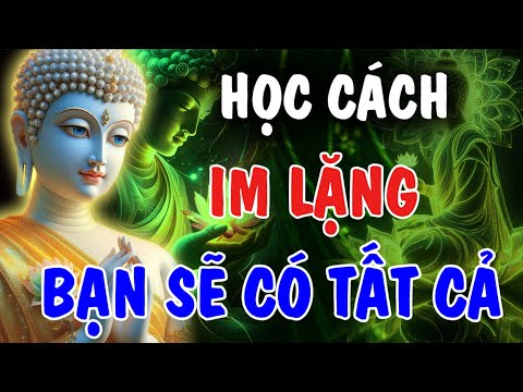HỌC CÁCH IM LẶNG - BẠN SẼ CÓ TẤT CẢ MỌI THỨ  | Phật Từ An Nhiên