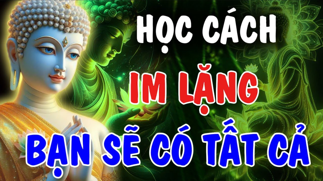 HỌC CÁCH IM LẶNG - BẠN SẼ CÓ TẤT CẢ MỌI THỨ  | Phật Từ An Nhiên