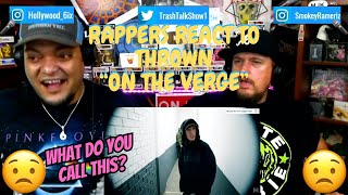 Rappers React To Thrown "On The Verge"!!!