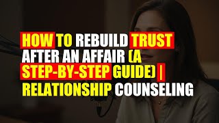 How to Rebuild Trust After an Affair A Step by Step Guide   Relationship Counseling