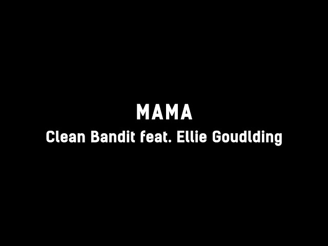 👩 Clean Bandit - Mama (ft. Ellie Goulding) (Lyrics) 👩 class=