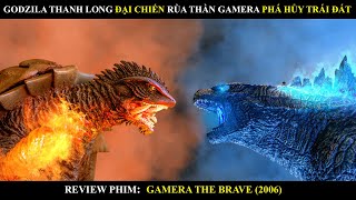 GODZILLA THANH LONG ĐẠI CHIẾN RÙA THẦN GAMERA PHÁ HỦY TRÁI ĐẤT | REVIEW PHIM GAMERA (2006) | BY MƯA