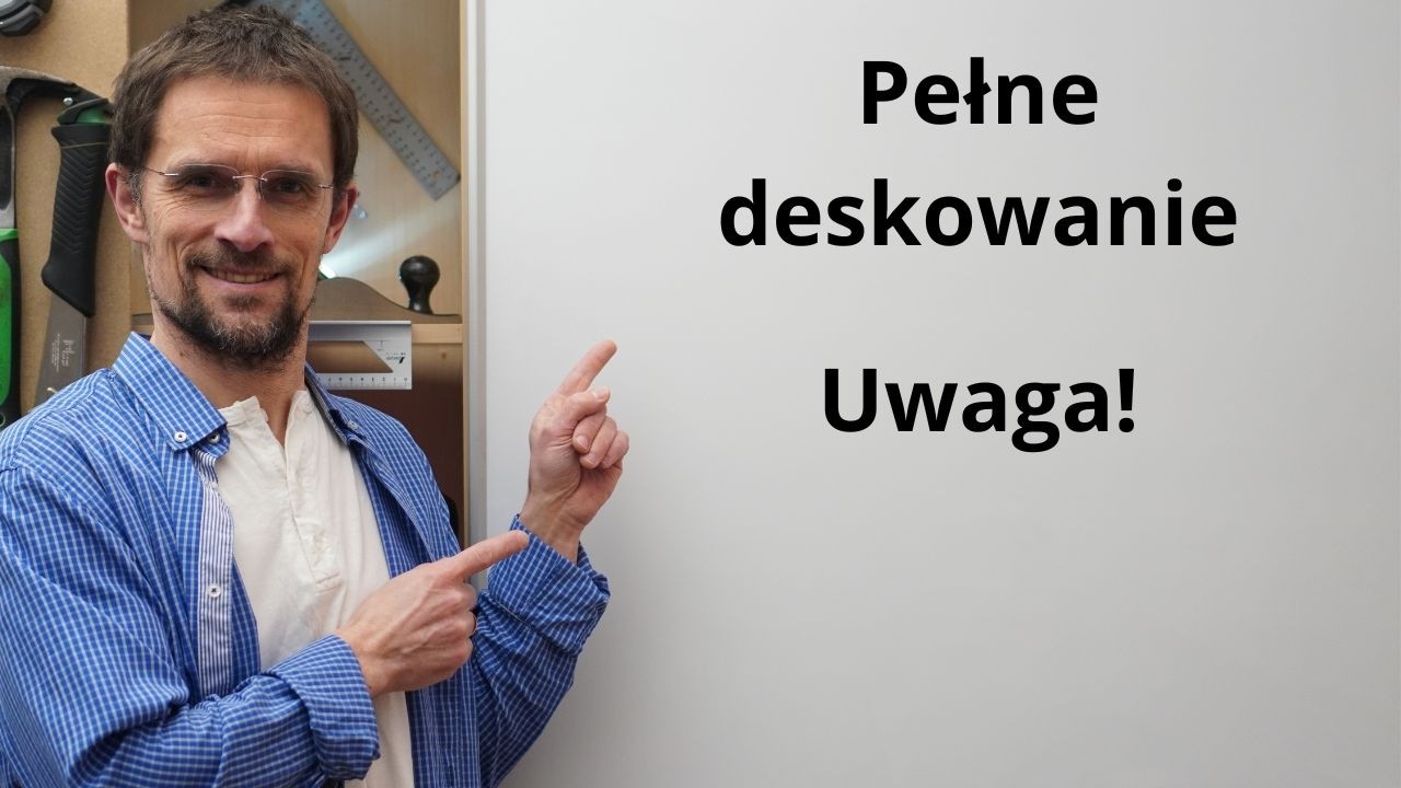 Pełne deskowanie. Uwaga!