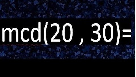 mcd 20 y 30 , maximo comun divisor , como se halla , ejemplos