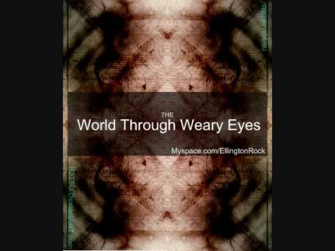 The World Through Weary Eyes