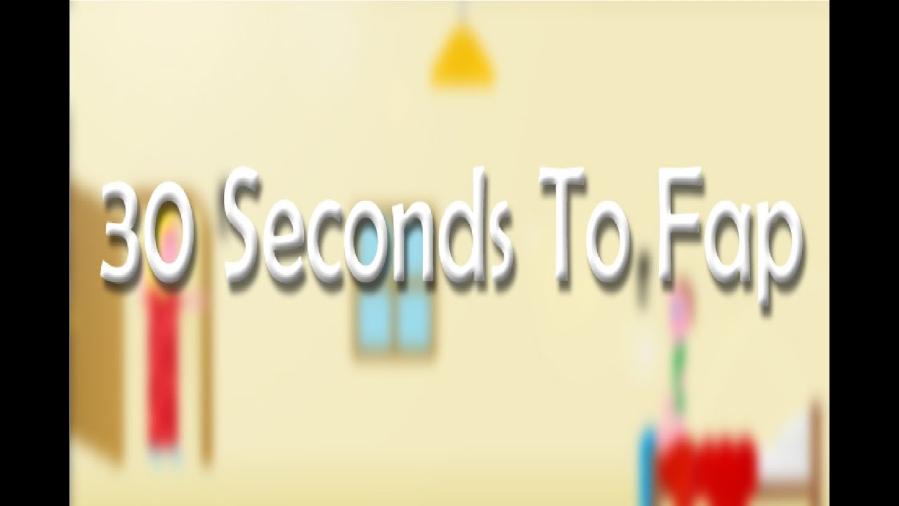 Fapping Simulator 30 Seconds To Fap Youtube 