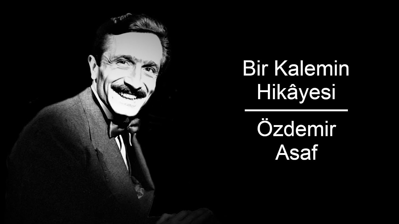 Bir Kalemin Hikâyesi: Özdemir Asaf
