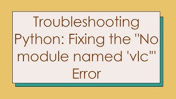 Troubleshooting Python: Fixing the "No module named 