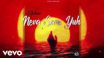 I-Octane - Neva Save Yuh (Official Audio)