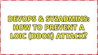 DevOps & SysAdmins: How to prevent a LOIC (DDOS) attack? (6 Solutions!!) Net Worth