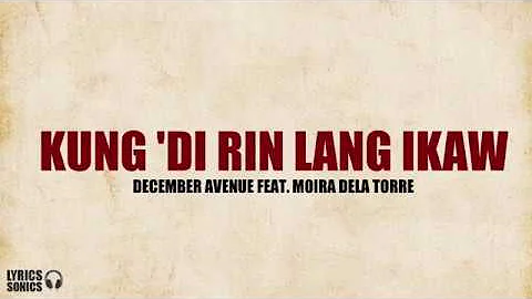 December Avenue - Kung ‘Di Rin Lang Ikaw (feat. Moira Dela Torre) Lyrics