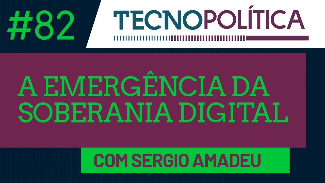 Tecnopolítica #82: A emergência da Soberania Digital
