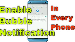 GET ANDROID 10's BUBBLE NOTIFICATION FEATURE IN ANY ANDROID PHONE screenshot 5