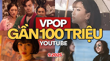 Top Nhạc Vpop Sắp Cán Mốc 100 Triệu View Trên Youtube (9.2025) | Vpop Gần 100M View
