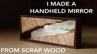I made a handheld mirror using only shop scraps