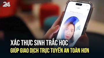 Xác thực sinh trắc học giúp giao dịch trực tuyến an toàn hơn | VTV24