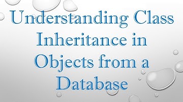 Understanding Class Inheritance in Objects from a Database