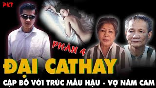 Tiểu sử giang hồ Đại Cathay: Vợ Năm Cam hư hỏng VÉN VÁY lên giường với Đại Cathay khi chồng đi tù P4