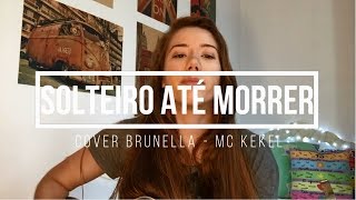 Video thumbnail of "MC Kekel - Solteiro Até Morrer (Cover Brunella)"