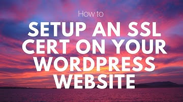 How Setup an SSL Cert on Your Wordpress Website